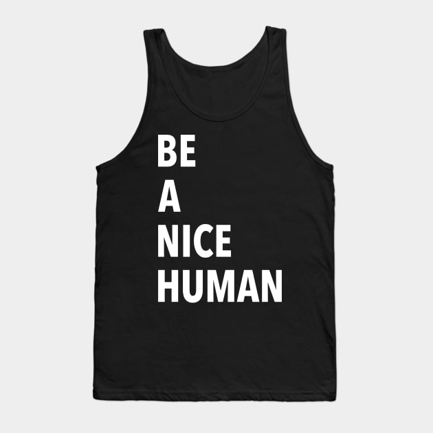 Be A Nice Human Tank Top by JustSomeThings